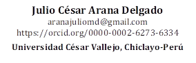 Julio César Arana Delgado
aranajuliomd@gmail.com
https://orcid.org/0000-0002-6273-6334

Universidad César Vallejo, Chiclayo-Perú
