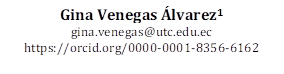 Gina Venegas Álvarez1
gina.venegas@utc.edu.ec
https://orcid.org/0000-0001-8356-6162
