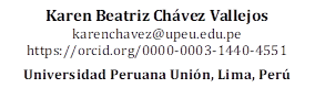 Karen Beatriz Chávez Vallejos
karenchavez@upeu.edu.pe 
https://orcid.org/0000-0003-1440-4551

Universidad Peruana Unión, Lima, Perú

