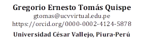 Gregorio Ernesto Tomás Quispe
gtomas@ucvvirtual.edu.pe
https://orcid.org/0000-0002-4124-5878

Universidad César Vallejo, Piura-Perú

