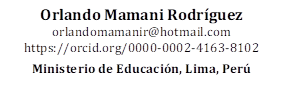 Orlando Mamani Rodríguez
orlandomamanir@hotmail.com 
https://orcid.org/0000-0002-4163-8102

Ministerio de Educación, Lima, Perú

